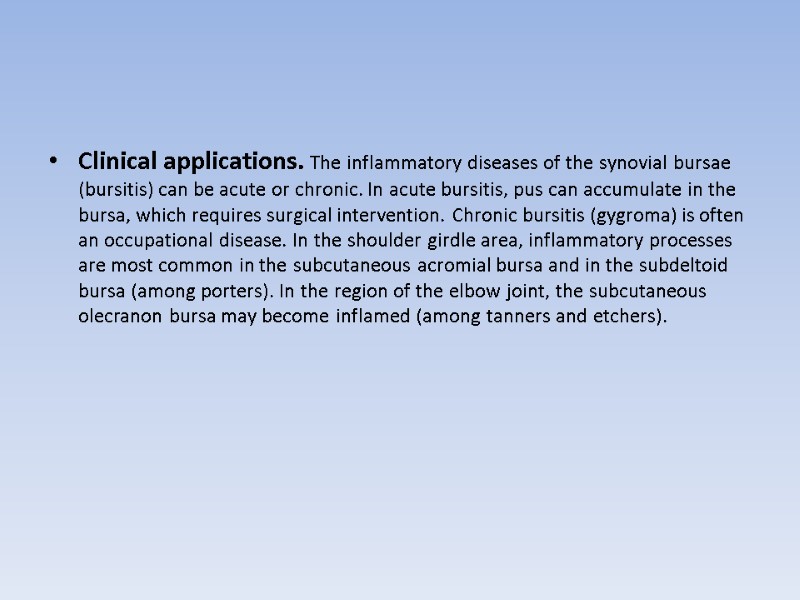 Clinical applications. The inflammatory diseases of the synovial bursae (bursitis) can be acute or